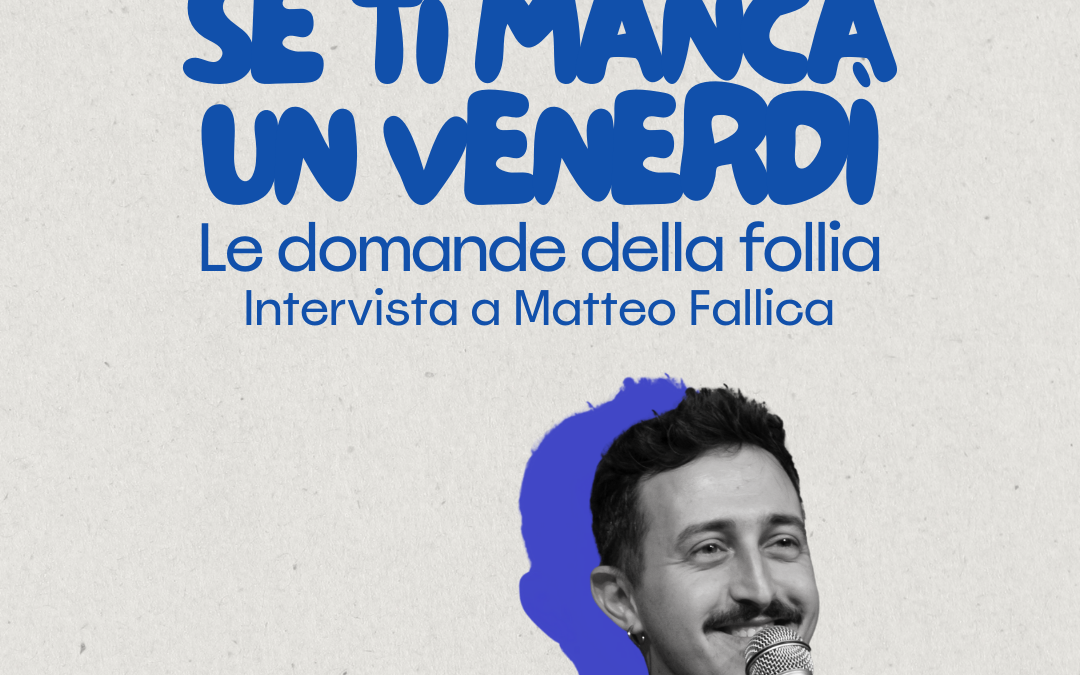SE TI MANCA UN VENERDI’: Intervista a Matteo Fallica